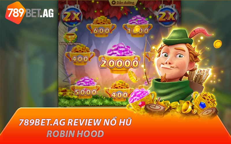 789bet.ag review nổ hũ Robin Hood