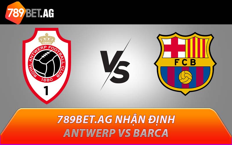 789BET.AG nhận định Antwerp vs Barca