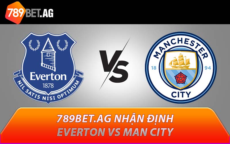 789BET.AG nhận định Everton vs Man City